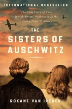 Cover art for The Sisters of Auschwitz: The True Story of Two Jewish Sisters' Resistance in the Heart of Nazi Territory