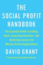 Cover art for The Social Profit Handbook: The Essential Guide to Setting Goals, Assessing Outcomes, and Achieving Success for Mission-Driven Organizations