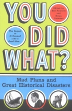 Cover art for You Did What?: Mad Plans and Great Historical Disasters