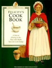Cover art for Felicity's Cookbook: A Peek at Dining in the Past with Meals You Can Cook Today (American Girls Collection)