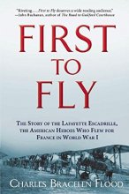 Cover art for First to Fly: The Story of the Lafayette Escadrille, the American Heroes Who Flew For France in World War I