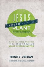 Cover art for Jesus Never Said to Plant Churches: And Other Things They Never Told Me About Church Planting