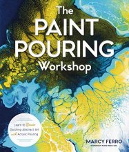 Cover art for The Paint Pouring Workshop: Learn to Create Dazzling Abstract Art with Acrylic Pouring