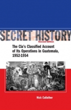 Cover art for Secret History: The CIAs Classified Account of Its Operations in Guatemala 1952-1954