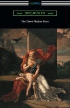 Cover art for The Three Theban Plays: Antigone, Oedipus the King, and Oedipus at Colonus (Translated by Francis Storr with Introductions by Richard C. Jebb)