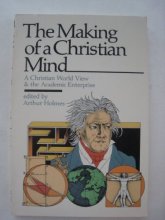 Cover art for The Making of a Christian mind: A Christian world view & the academic enterprise