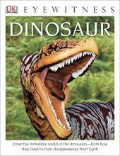 Cover art for DK Eyewitness Books: Dinosaur: Enter the Incredible World of the Dinosaurs from How They Lived to their Disappe