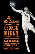 Cover art for Mr. Basketball: George Mikan, the Minneapolis Lakers, and the Birth of the NBA