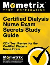 Cover art for Certified Dialysis Nurse Exam Secrets Study Guide: CDN Test Review for the Certified Dialysis Nurse Exam