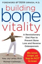 Cover art for Building Bone Vitality: A Revolutionary Diet Plan to Prevent Bone Loss and Reverse Osteoporosis--Without Dairy Foods, Calcium, Estrogen, or Drugs