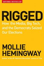 Cover art for Rigged: How the Media, Big Tech, and the Democrats Seized Our Elections