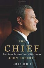 Cover art for The Chief: The Life and Turbulent Times of Chief Justice John Roberts