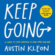 Cover art for Keep Going: 10 Ways to Stay Creative in Good Times and Bad (Austin Kleon)