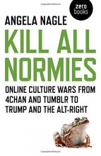 Cover art for Kill All Normies: Online Culture Wars From 4Chan And Tumblr To Trump And The Alt-Right