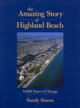 Cover art for The Amazing Story of Highland Beach, Delray Beach and Boca Raton: 8,000 Years of Change