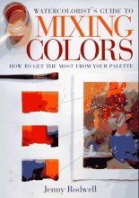 Cover art for Watercolorist's Guide to Mixing Colors: How to Get the Most from Your Palette