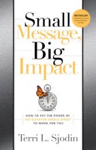 Cover art for Small Message, Big Impact: How to Put the Power of the Elevator Speech Effect to Work for You