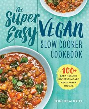 Cover art for The Super Easy Vegan Slow Cooker Cookbook: 100 Easy, Healthy Recipes That Are Ready When You Are