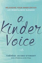 Cover art for A Kinder Voice: Releasing Your Inner Critics with Mindfulness Slogans