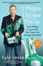 Cover art for I Hope I Screw This Up: How Falling In Love with Your Fears Can Change the World