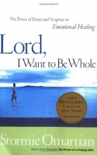 Cover art for Lord, I Want To Be Whole: The Power Of Prayer And Scripture In Emotional Healing