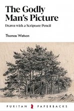 Cover art for The Godly Man's Picture: Drawn with a Scripture Pencil