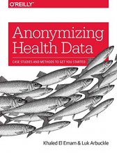 Cover art for Anonymizing Health Data: Case Studies and Methods to Get You Started