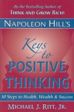 Cover art for Napoleon Hill's Keys to Positive Thinking: 10 Steps to Health, Wealth and Success