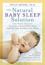 Cover art for The Natural Baby Sleep Solution: Use Your Child's Internal Sleep Rhythms for Better Nights and Naps