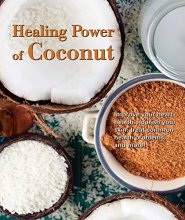 Cover art for Healing Power of Coconut: Improve Your Heart Health, Nourish Your Skin, Treat Common Health Problems, and More! (256 Pages)