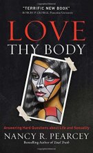 Cover art for Love Thy Body: Answering Hard Questions about Life and Sexuality