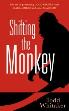 Cover art for Shifting the Monkey: The Art of Protecting Good People From Liars, Criers, and Other Slackers (A book on school leadership and teacher performance)