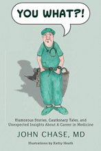 Cover art for You What?!: Humorous Stories, Cautionary Tales, and Unexpected Insights About A Career in Medicine