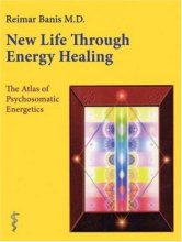 Cover art for New Life Through Energy Healing: The Atlas of Psychosomatic Energetics