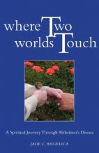 Cover art for Where Two Worlds Touch: A Spiritual Journey Through Alzheimer's Disease