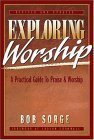 Cover art for Exploring Worship: A Practical Guide to Praise & Worship