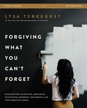 Cover art for Forgiving What You Can't Forget Study Guide: Discover How to Move On, Make Peace with Painful Memories, and Create a Life That's Beautiful Again