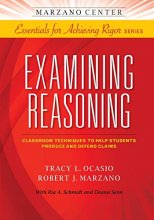 Cover art for Examining Reasoning: Classroom Techniques to Help Students Produce and Defend Claims (Marzano Center Essentials for Achieving Rigor)