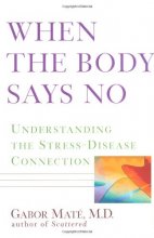 Cover art for When the Body Says No: Understanding the Stress-Disease Connection
