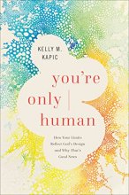 Cover art for You're Only Human: How Your Limits Reflect God's Design and Why That's Good News