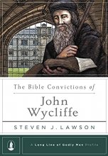 Cover art for The Bible Convictions of John Wycliffe (A Long Line of Godly Men Profile)
