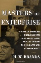Cover art for Masters of Enterprise: Giants of American Business from John Jacob Astor and J.P. Morgan to Bill Gates and Oprah Winfrey