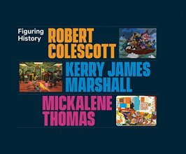 Cover art for Figuring History: Robert Colescott, Kerry James Marshall, Mickalene Thomas