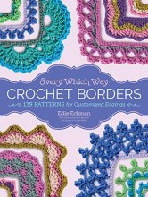 Cover art for Every Which Way Crochet Borders: 139 Patterns for Customized Edgings