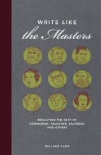 Cover art for Write Like the Masters: Emulating the Best of Hemingway, Faulkner, Salinger, and Others