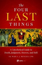 Cover art for The Four Last Things: A Catechetical Guide to Death, Judgment, Heaven, and Hell