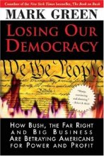 Cover art for Losing Our Democracy: How Bush, the Far Right and Big Business Are Betraying Americans For Power and Profit