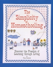 Cover art for The Simplicity of Homeschooling: Discover the Freedom of Learning Through Living