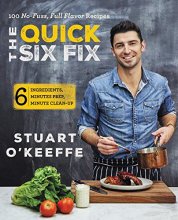 Cover art for The Quick Six Fix: 100 No-Fuss, Full-Flavor Recipes - Six Ingredients, Six Minutes Prep, Six Minutes Cleanup