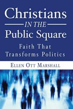 Cover art for Christians in the Public Square: Faith that Transforms Politics